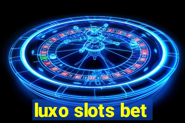 luxo slots bet
